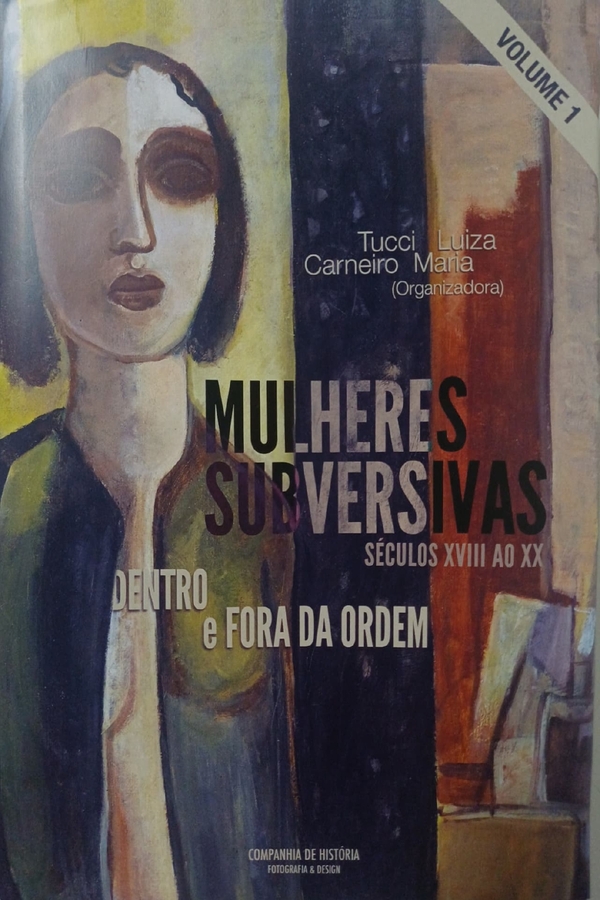 Mulheres subversivas, dentro e fora da ordem: séculos XVIII ao XX: volume 1